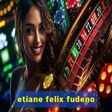 etiane felix fudeno